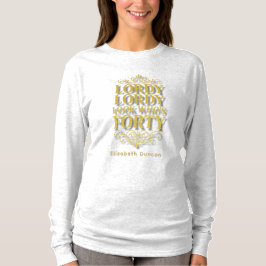 Camiseta Gold Lordy Lordy Look Who’s 40 Birthday