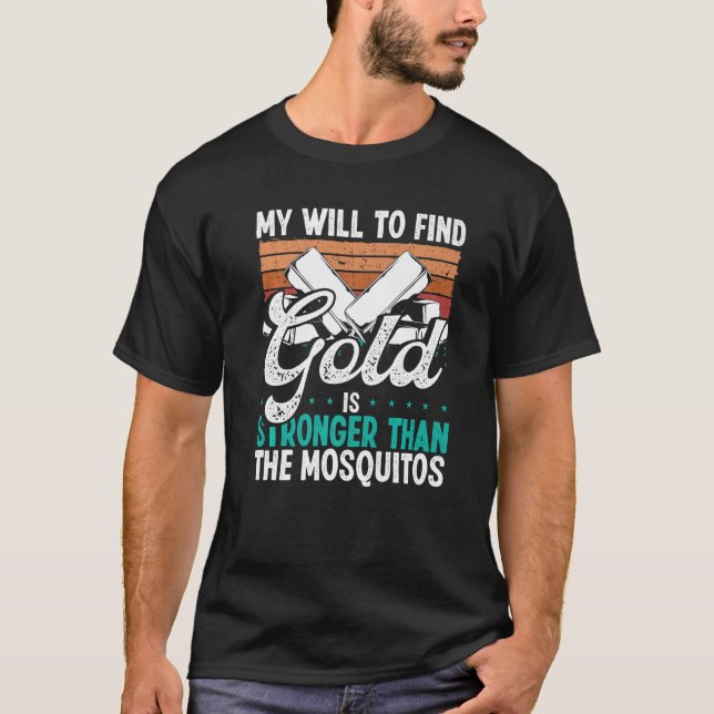 Camiseta Gold Panner Will to find Gold Prospector Mosquitos (Frente)