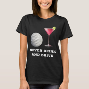 Camiseta Golf Ball sofisticado Cosmopolita Nunca bebe e dir