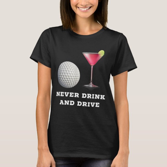 Camiseta Golf Ball sofisticado Cosmopolita Nunca bebe e dir (Frente)