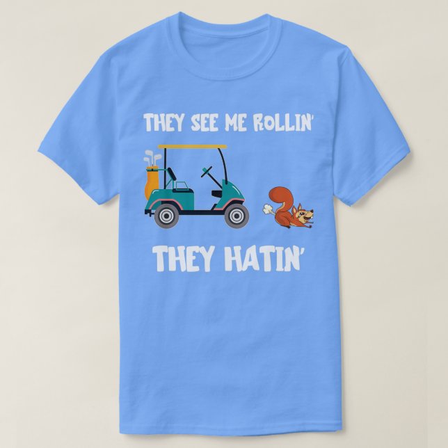 Camiseta Golf Cart They See Me Rollin They Hatin Funny Squi (Frente do Design)