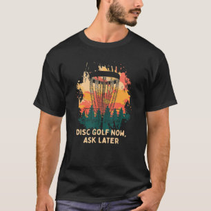 Camiseta Golf De Disco Agora Pergunte Mais Tarde Golfer Hum