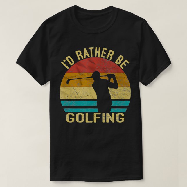 Camiseta Golf, I'd Rather Be Golfing shirt Golf Player Gift (Frente do Design)