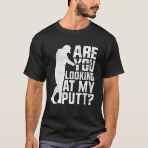 Camiseta Golfe De Golfe Você Está Olhando Para O Meu Putz 8