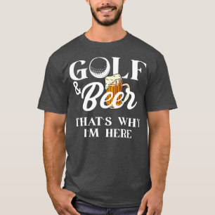 Camiseta Golfe e Cerveja é por isso que ele está aqui, a di