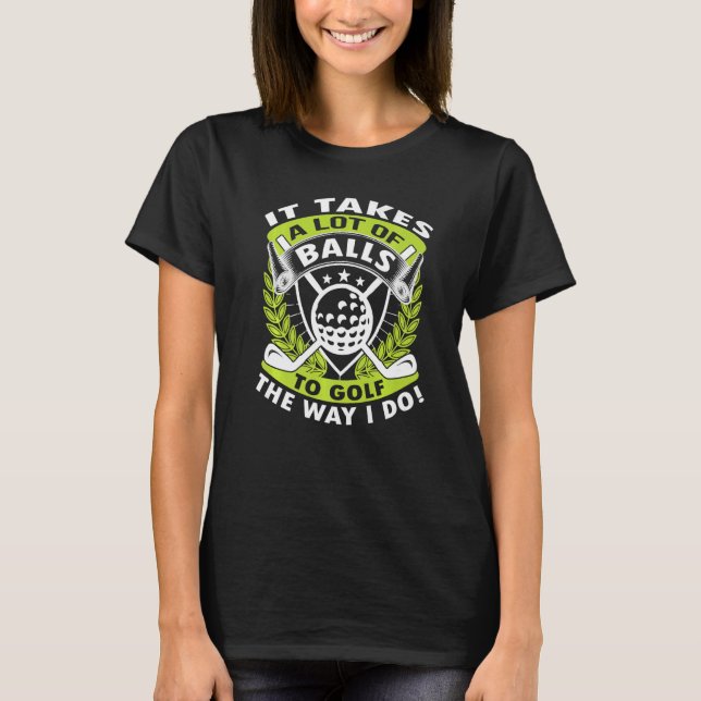 Camiseta Golfe é preciso uma ideia de bolas para golfistas (Frente)