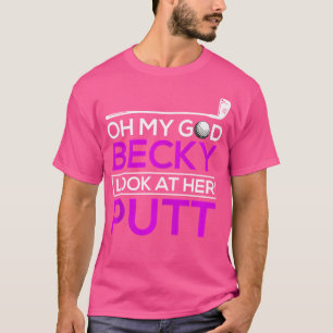 Camiseta Golfe Engraçado Oh Meu Deus Becky Olhe Para O Putô
