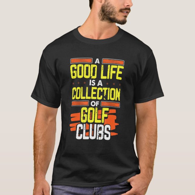 Camiseta Golfe Humor Boa Vida Uma Coleção De Golfe Clubs (Frente)