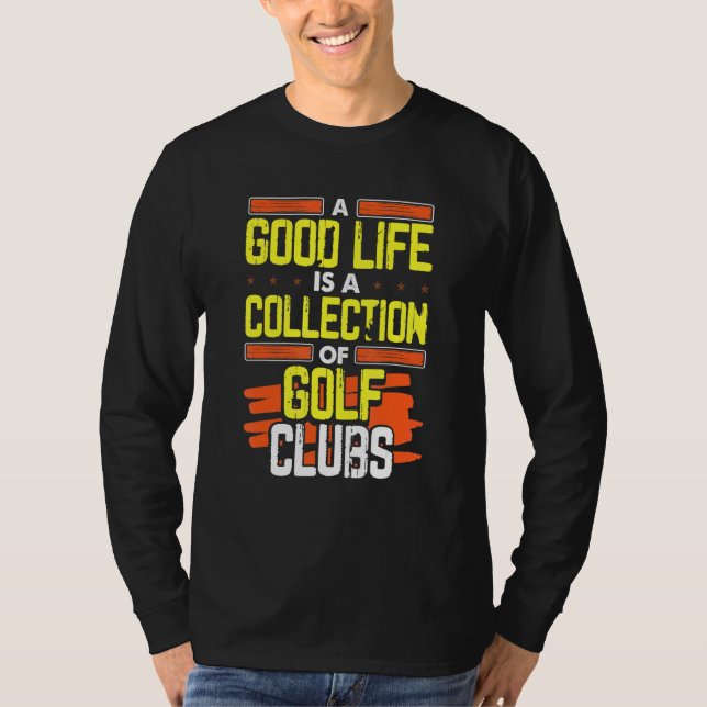 Camiseta Golfe Humor Boa Vida Uma Coleção De Golfe Clubs (Frente)