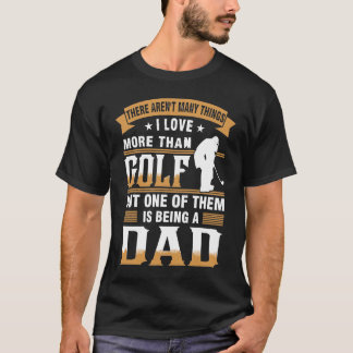 Camiseta Golfe Mas Um Deles É Ser Um Pai