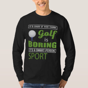 Camiseta Golfe - Tudo Bem Se Você Acha Que Golfe É Chato
