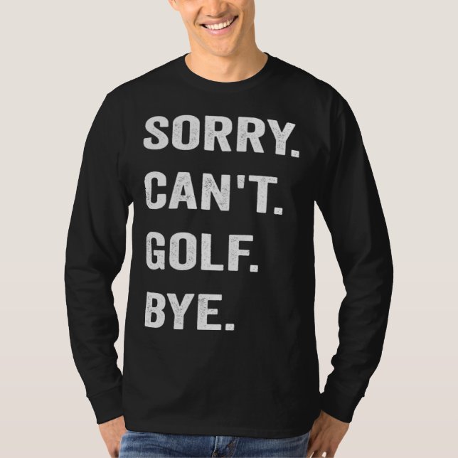 Camiseta Golfing Sorry Can t Golf Bye Golfer Club Putter Ba (Frente)