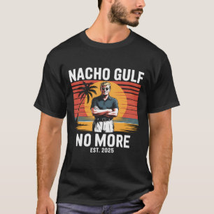 Camiseta Golfo Nacho Não É Mais Divertido Férias Trump 2025