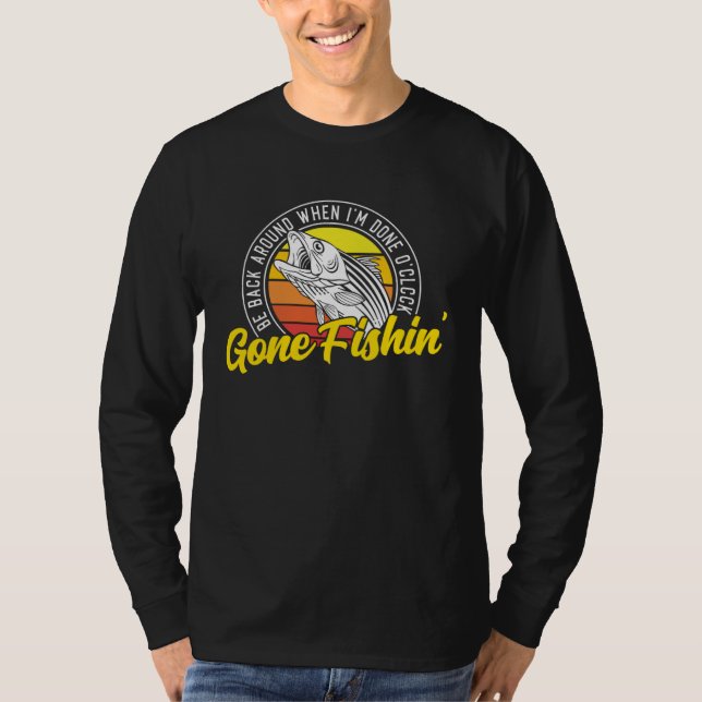 Camiseta Gone Fishing Be Back Around When I m Done O clock  (Frente)