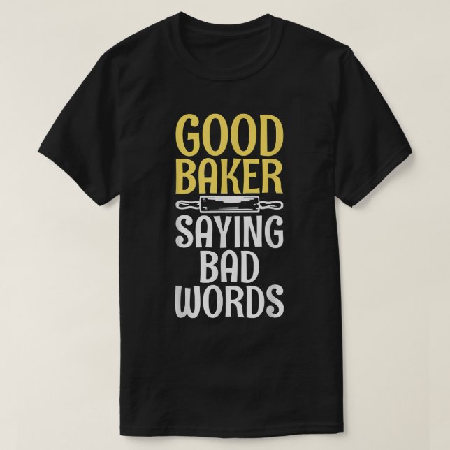 Camiseta Good Baker say bad Words Cooking Baking Baker  (Frente do Design)