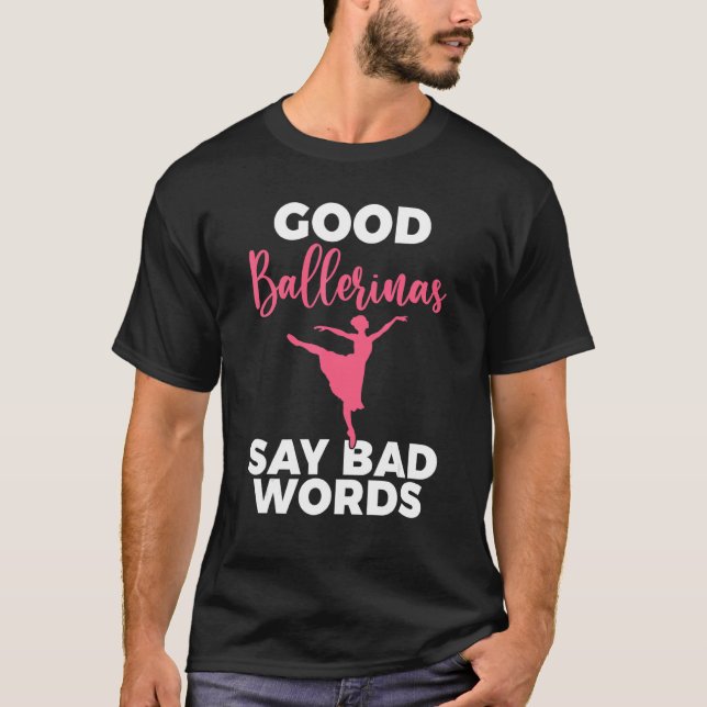 Camiseta Good Ballerinas say bad Words Dancing Ballet (Frente)