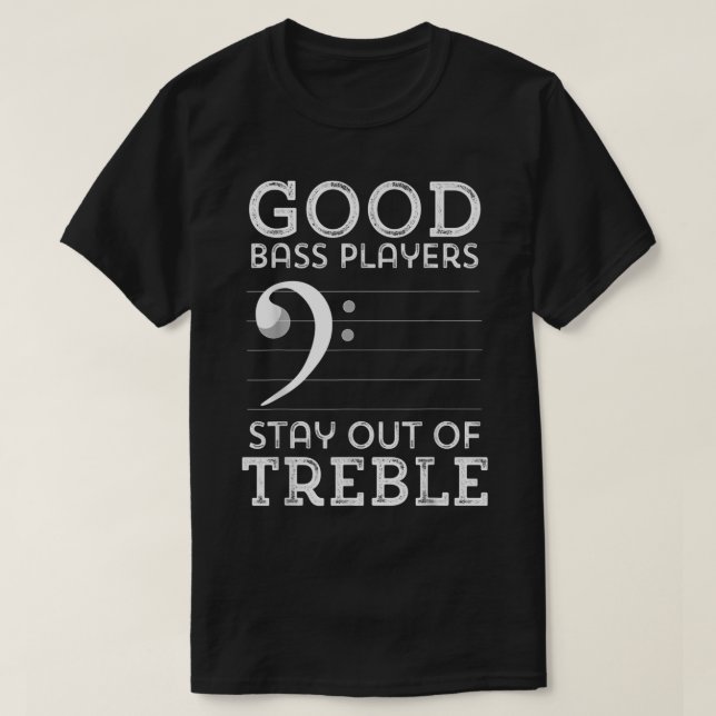 Camiseta Good Bass Players Stay Out of Treble (Frente do Design)
