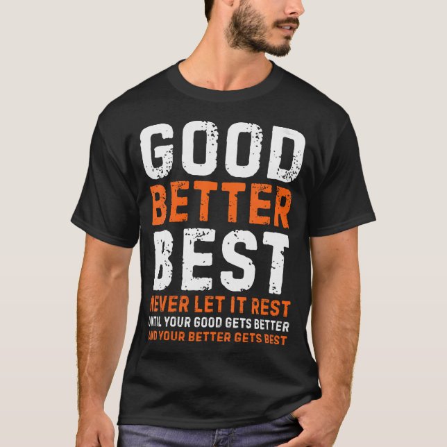 Camiseta Good Better Best Never Let It Rest Simple Quote (Frente)