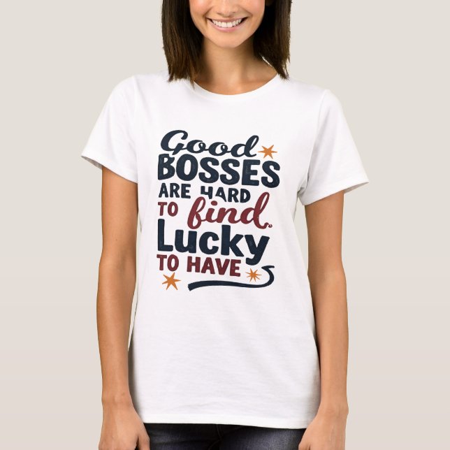 Camiseta Good Bosses Are Hard To Find Lucky To Have Design (Frente)
