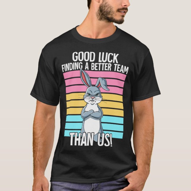Camiseta Good Luck Finding A Better Team Than Us Leaving Jo (Frente)