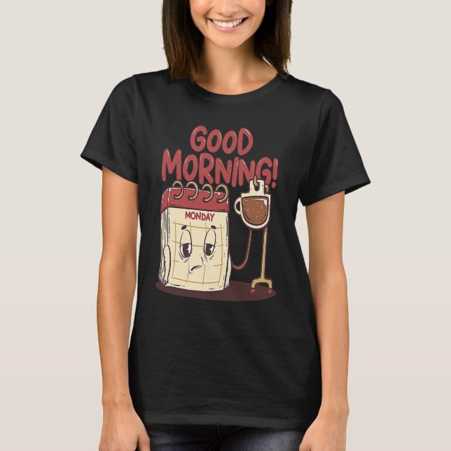 Camiseta Good Morning Pun Monday Lazy People Caffeine Coffe (Frente)