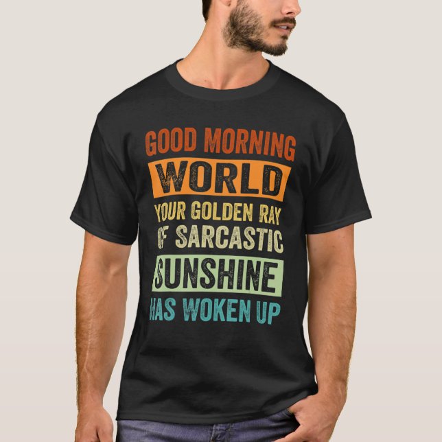Camiseta Good Morning World Your Golden Ray Of Sarcastic Su (Frente)