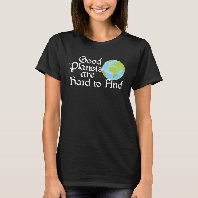 Camiseta Good Planets Are Hard to Find Eco friendly (Frente)
