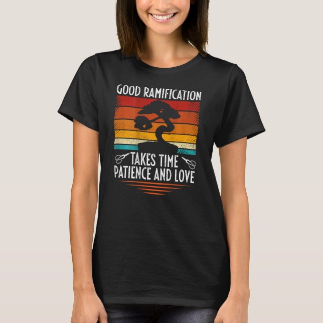 Camiseta Good Ramification Takes Time Patience And Love Bac (Frente)