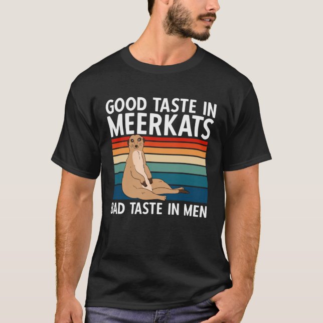 Camiseta Good Taste In Meerkats Bad Taste In Men (Frente)