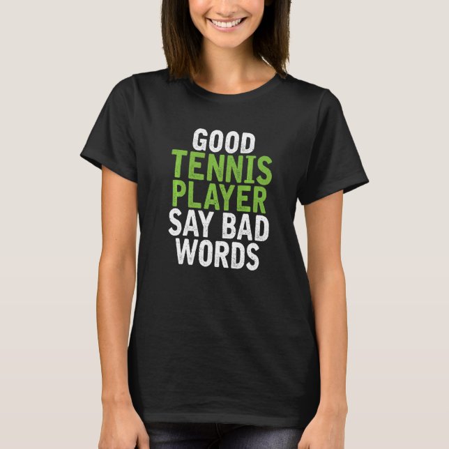 Camiseta Good Tennis Player say bad Words Tennis (Frente)