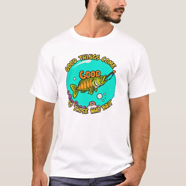 Camiseta Good Things Come to Those Who Bait (Frente)