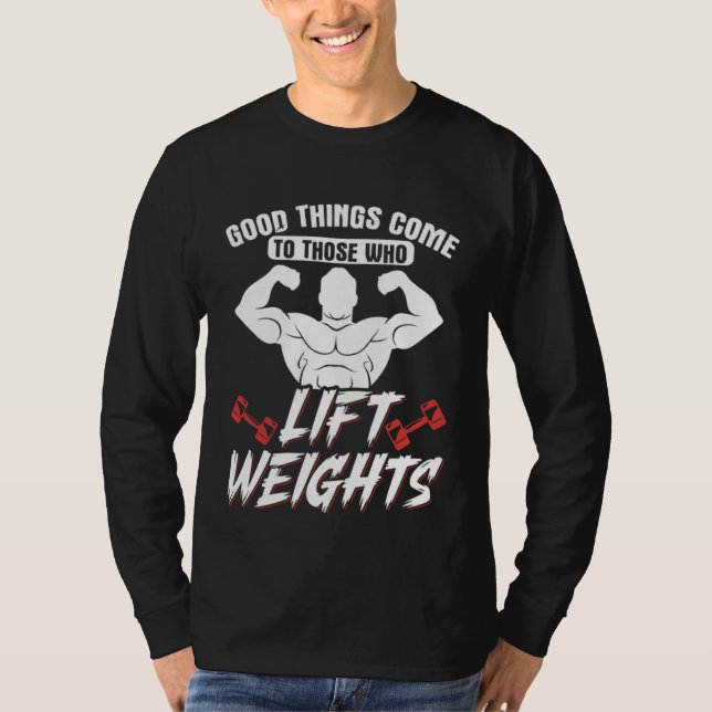 Camiseta Good Things Come To Those Who Lift Weights Gym Wei (Frente)