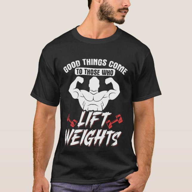 Camiseta Good Things Come To Those Who Lift Weights Gym Wei (Frente)