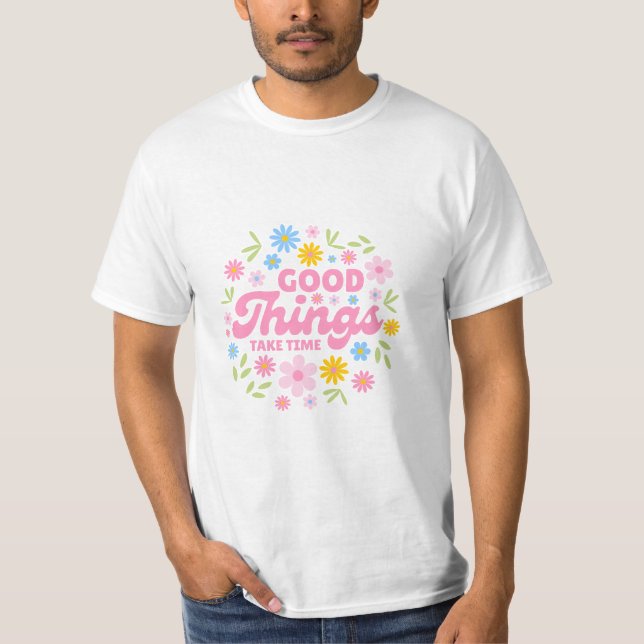 Camiseta Good Things Take Time - Inspirational Quote (Frente)
