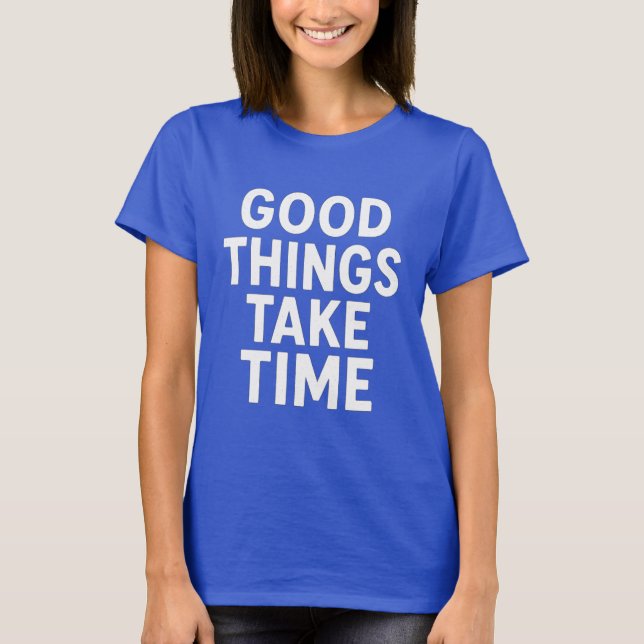 Camiseta Good Things Take Time | Minimalist Motivational  (Frente)