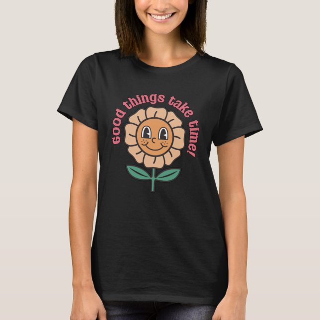 Camiseta Good Things Take Time  Positive Thinking Motivatio (Frente)