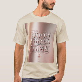 Camiseta Good Things Take Time T-Shirt