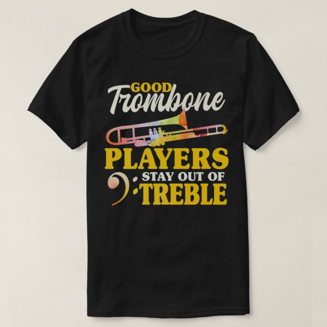 Camiseta Good Trombone Players Stay Out Of Treble Musician  (Frente do Design)