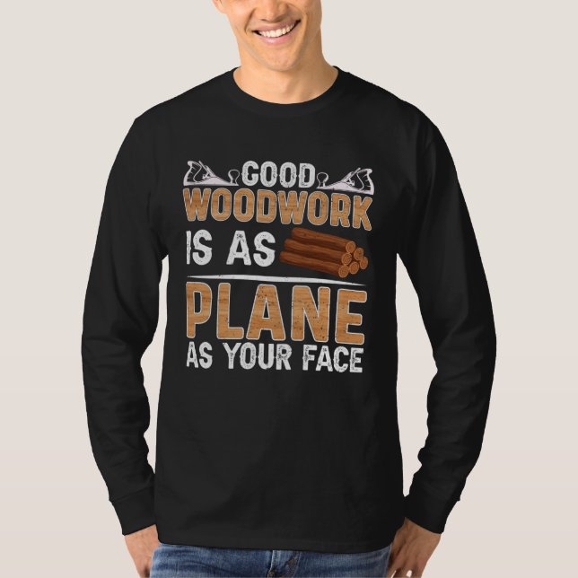 Camiseta Good Woodwork Is As Plane As Your Face Carpenter (Frente)