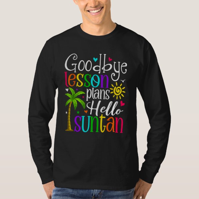 Camiseta Goodbye Lesson Plans Hello Suntan Last Day Of Scho (Frente)