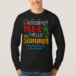 Camiseta Goodbye Pre K Hello Summer Pre K Graduação Vacati