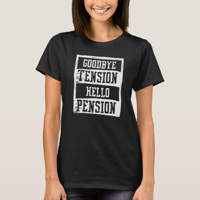 Camiseta Goodbye Tension Hello Pension Joke Retired Age Lov (Frente)