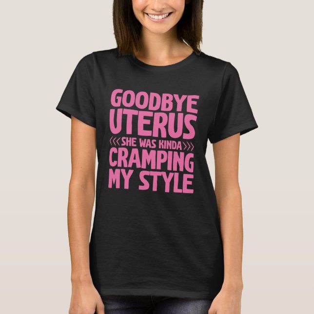 Camiseta Goodbye Uterus She Was Kinda Cramping My Style (Frente)