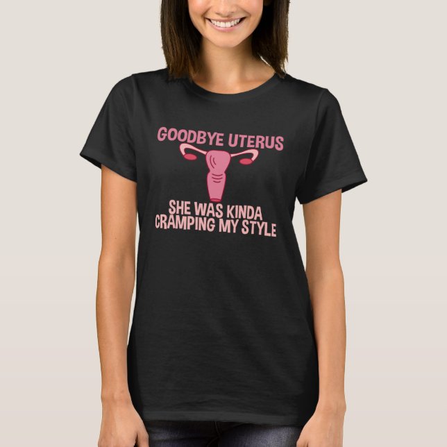 Camiseta Goodbye Uterus She Was Kinda Cramping My Style (Frente)