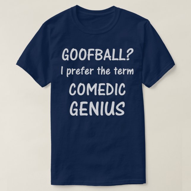 Camiseta Goofball Eu prefiro o termo Genius tee (Frente do Design)
