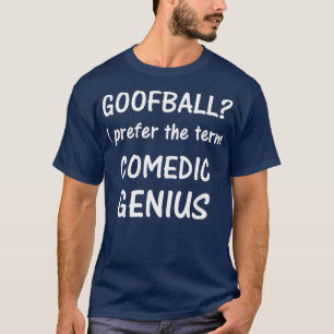 Camiseta Goofball Eu prefiro o termo Genius tee