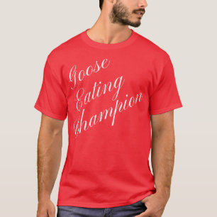 Camiseta Goose Eating Champion Competitive Food Eating Cont