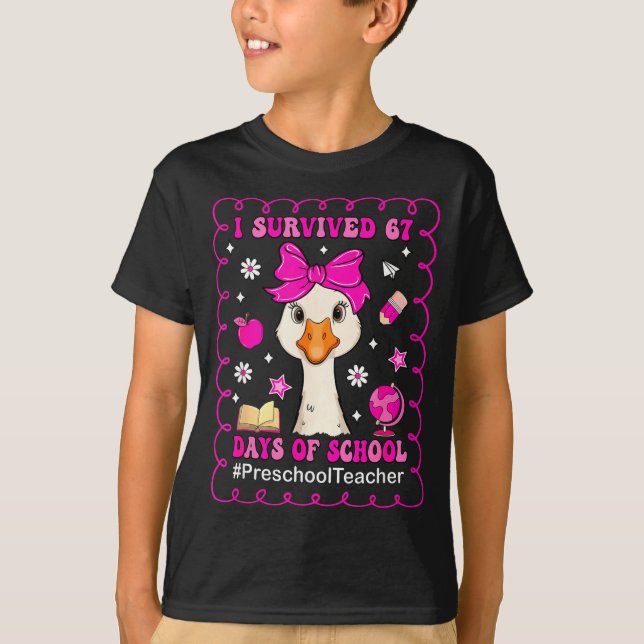 Camiseta Goose I Survived 67 Days Of School Preschool Teach (Frente)