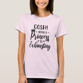 Camiseta Gosh Ser uma Princesa Está Exausta Mulheres da Mod
