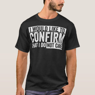 Camiseta gostaria de confirmar que não me importo